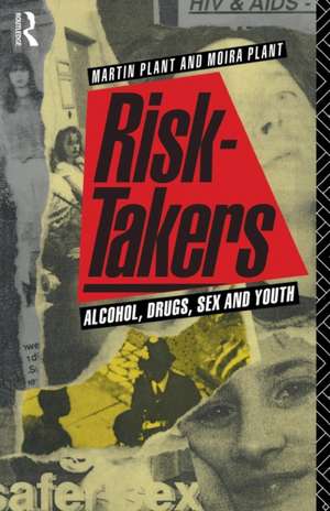 Risk-Takers: Alcohol, Drugs, Sex and Youth de Moira Plant