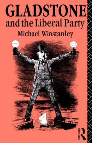 Gladstone and the Liberal Party de Michael J. Winstanley