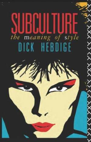 Subculture: The Meaning of Style de Dick Hebdige