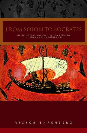 From Solon to Socrates: Greek History and Civilization During the 6th and 5th Centuries BC de V Ehrenberg