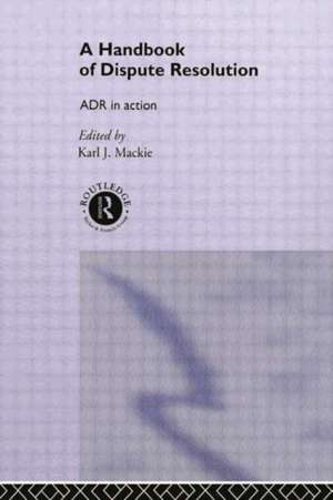 A Handbook of Dispute Resolution: ADR in Action de Karl J Mackie