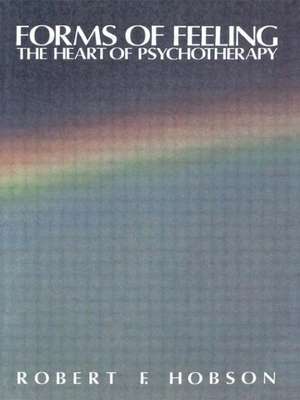 Forms of Feeling: The Heart of Psychotherapy de Robert F. Hobson