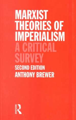 Marxist Theories of Imperialism: A Critical Survey de Tony Brewer