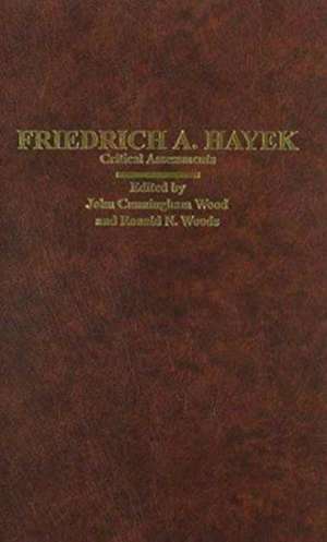 Friedrich A. Hayek: Critical Assessments de John Cunningham Wood