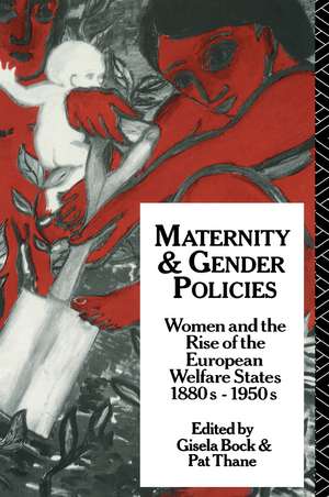 Maternity and Gender Policies: Women and the Rise of the European Welfare States, 18802-1950s de Gisela Bock