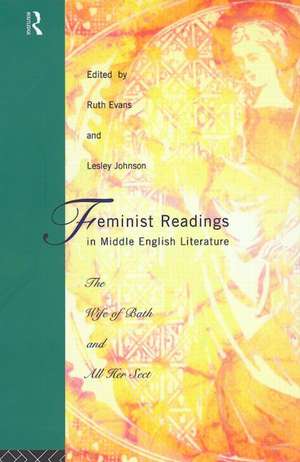 Feminist Readings in Middle English Literature: The Wife of Bath and All Her Sect de Dr Ruth Evans