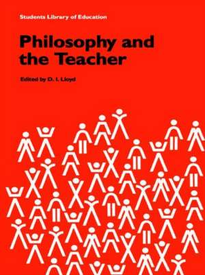 Philosophy and the Teacher de D.I. Lloyd