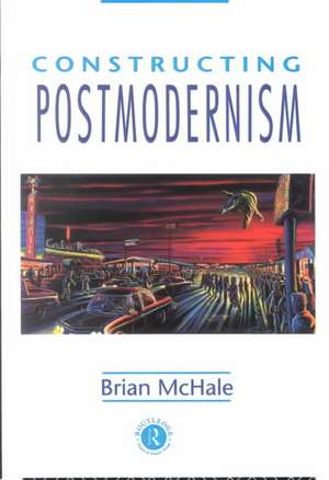 Constructing Postmodernism de Brian McHale