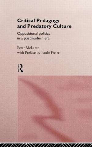 Critical Pedagogy and Predatory Culture: Oppositional Politics in a Postmodern Era de Peter McLaren