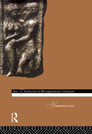 Sex and Eroticism in Mesopotamian Literature de Dr Gwendolyn Leick