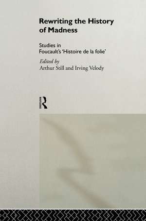 Rewriting the History of Madness: Studies in Foucault's `Histoire de la Folie' de Arthur Still