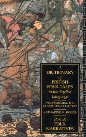 A Dictionary of British Folk-Tales in the English Language: Folk Narratives de Katherine M. Briggs