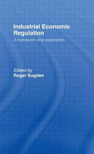 Industrial Economic Regulation: A Framework and Exploration de Roger Sugden