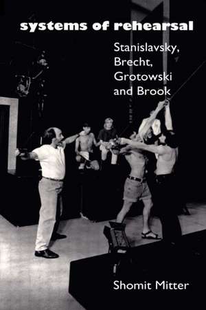 Systems of Rehearsal: Stanislavsky, Brecht, Grotowski, and Brook de Shomit Mitter