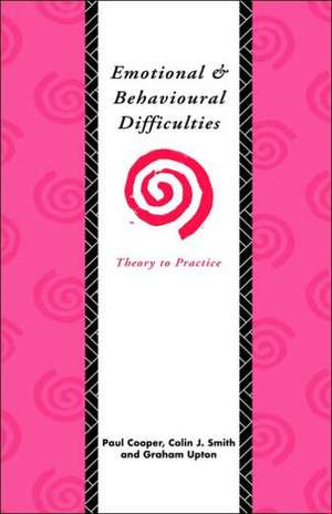 Emotional and Behavioural Difficulties: Theory to Practice de Paul Cooper