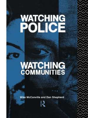 Watching Police, Watching Communities de Mike McConville