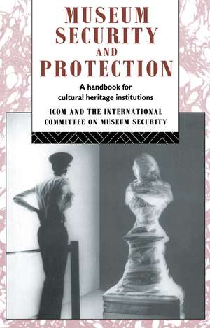 Museum Security and Protection: A Handbook for Cultural Heritage Institutions de Robert Burke