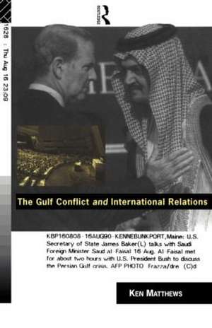 The Gulf Conflict and International Relations de Ken Matthews