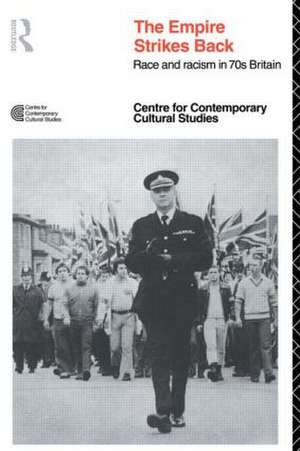 EMPIRE STRIKES BACK: Race and Racism In 70's Britain de Centre for Contemporary Cultural Studies