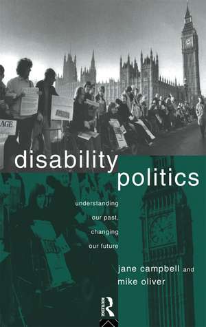 Disability Politics: Understanding Our Past, Changing Our Future de Jane Campbell