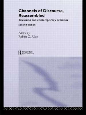 Channels of Discourse, Reassembled: Television and Contemporary Criticism de Robert C. Allen