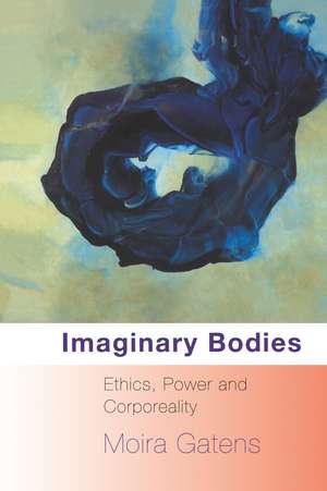 Imaginary Bodies: Ethics, Power and Corporeality de Moira Gatens