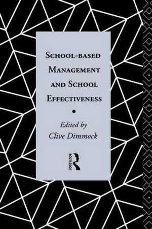 School-Based Management and School Effectiveness de Clive Dimmock