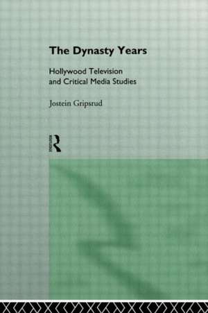 The Dynasty Years: Hollywood Television and Critical Media Studies de Jostein Gripsrud