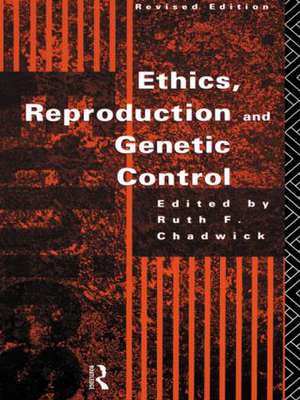 Ethics, Reproduction and Genetic Control de Ruth Chadwick