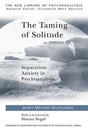 The Taming of Solitude: Separation Anxiety in Psychoanalysis de Jean-Michel Quinodoz