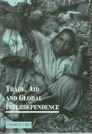 Trade, Aid and Global Interdependence de George Cho