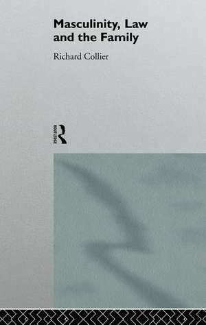 Masculinity, Law and Family de Richard Collier