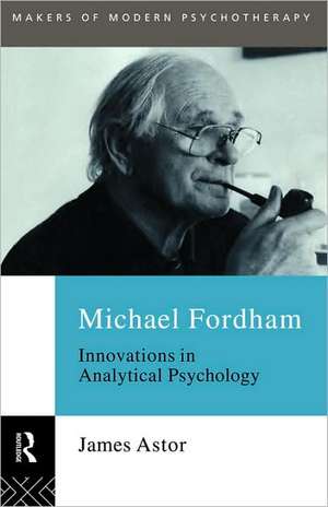 Michael Fordham: Innovations in Analytical Psychology de James Astor