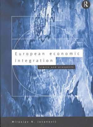 European Economic Integration: Limits and Prospects de Miroslav Jovanovic