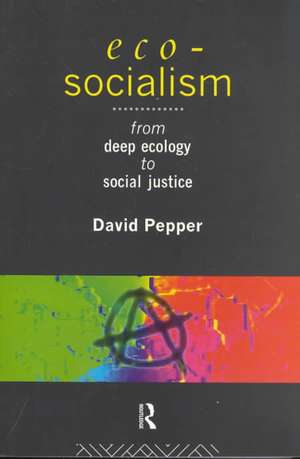 Eco-Socialism: From Deep Ecology to Social Justice de David Pepper