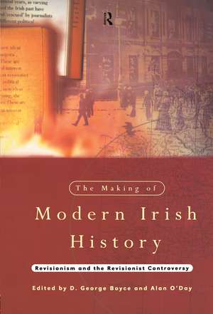 The Making of Modern Irish History: Revisionism and the Revisionist Controversy de D. George Boyce