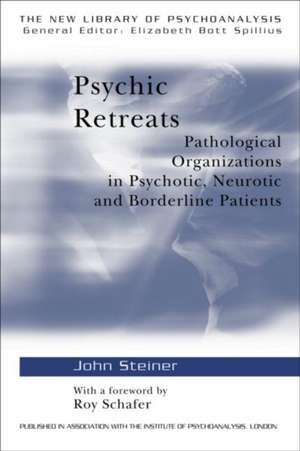 Psychic Retreats: Pathological Organizations in Psychotic, Neurotic and Borderline Patients de John Steiner