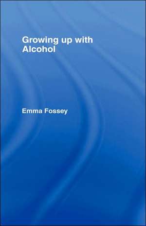 Growing up with Alcohol de Emma Fossey