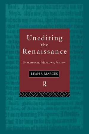 Unediting the Renaissance: Shakespeare, Marlowe and Milton de Leah Marcus