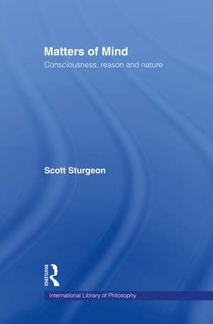 Matters of Mind: Consciousness, Reason and Nature de Scott Sturgeon