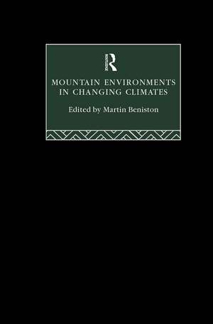 Mountain Environments in Changing Climates de Martin Beniston