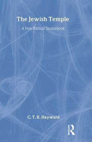 The Jewish Temple: A Non-Biblical Sourcebook de Robert Hayward