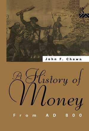 A History of Money: From AD 800 de John F Chown