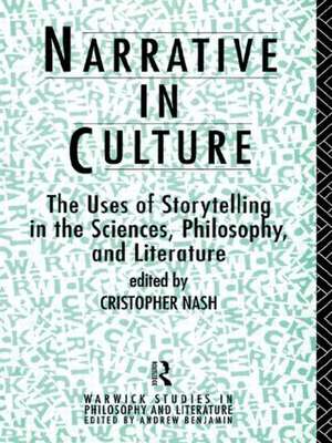 Narrative in Culture: The Uses of Storytelling in the Sciences, Philosophy and Literature de Cristopher Nash