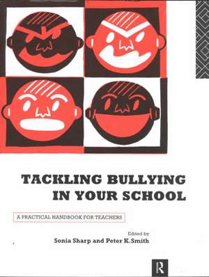 Tackling Bullying in Your School: A practical handbook for teachers de Sonia Sharp