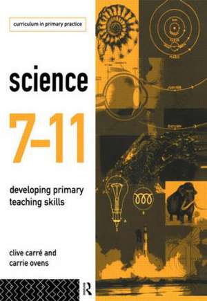 Science 7-11: Developing Primary Teaching Skills de Clive Carre