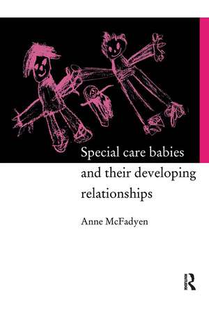 Special Care Babies and their Developing Relationships de Dr Anne Mcfadyen