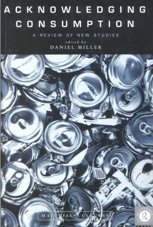 Acknowledging Consumption de Daniel Miller