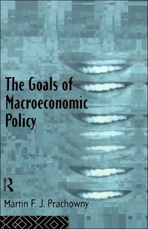 The Goals of Macroeconomic Policy de Martin Prachowny