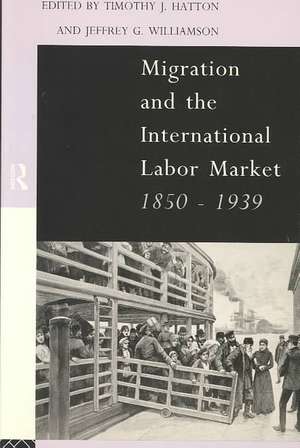 Migration and the International Labor Market 1850-1939 de Tim Hatton